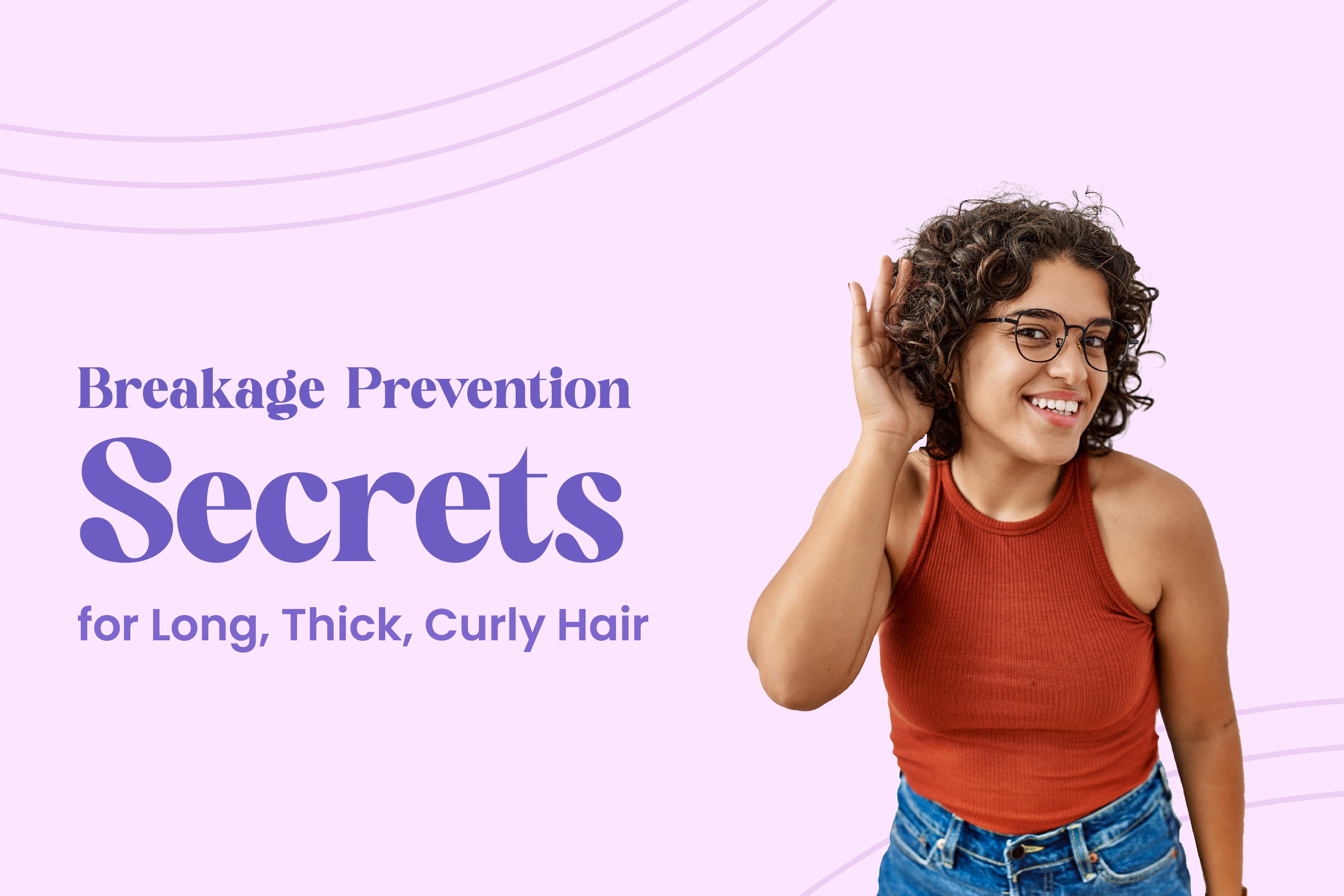 Breakage Prevention Secrets for Long, Thick, Curly Hair