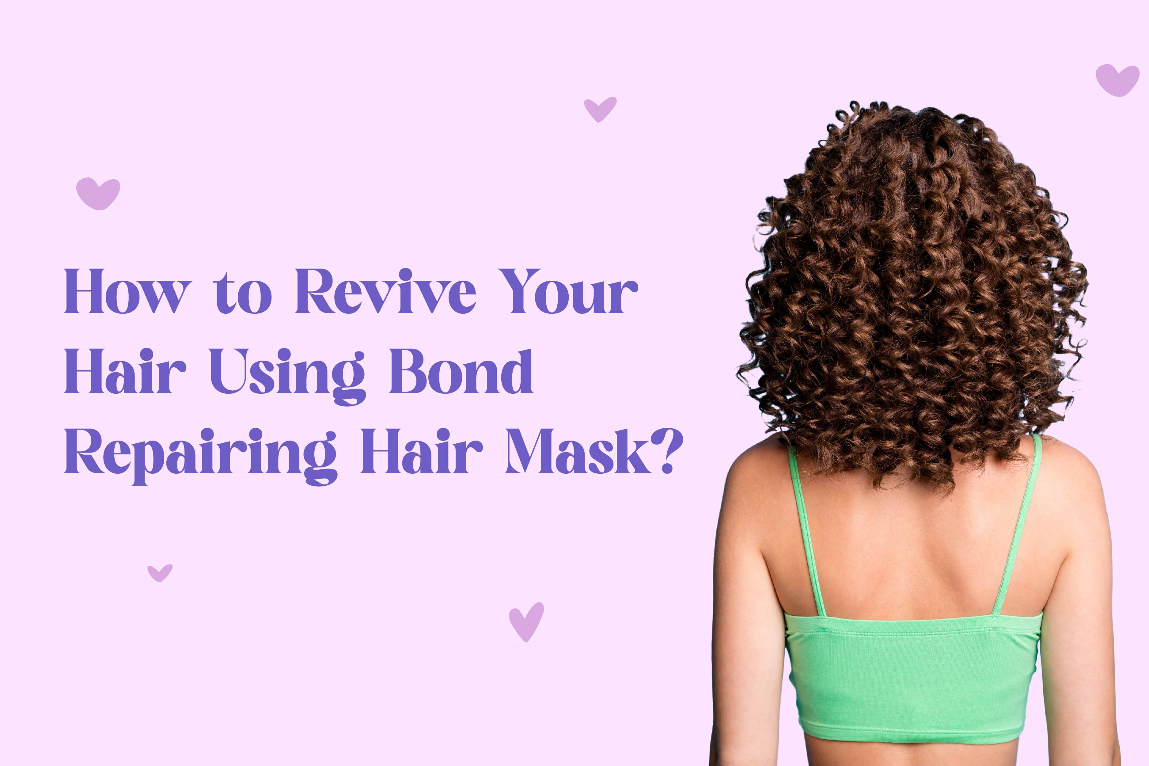 How to Revive Your Hair Using A Bond Repairing Hair Mask?