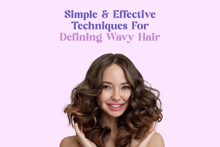 Simple & Effective Techniques to Define Wavy Hair