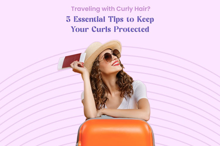 Travelling with Curly Hair? 5 Essential Tips to Keep Your Curls Protected